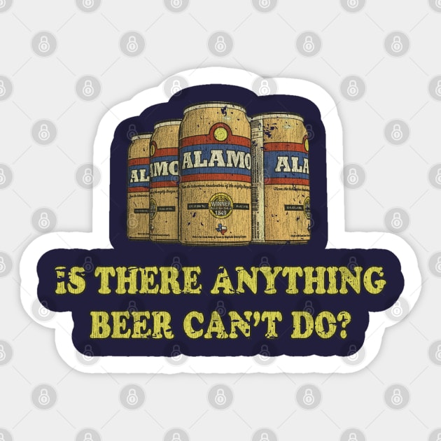 Alamo "Is there anything beer can't do?" Sticker by JCD666